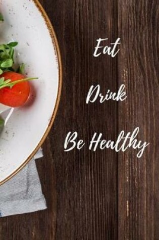 Cover of Eat Drink Be Healthy