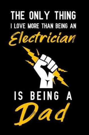 Cover of The Only Thing I love more than being an Electrician is being a dad