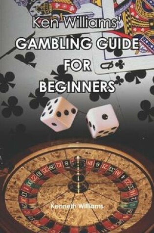Cover of Ken Williams' Gambling Guide for Beginners