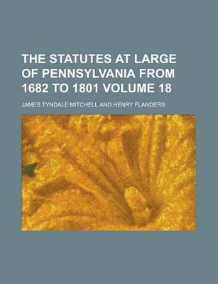 Book cover for The Statutes at Large of Pennsylvania from 1682 to 1801 Volume 18