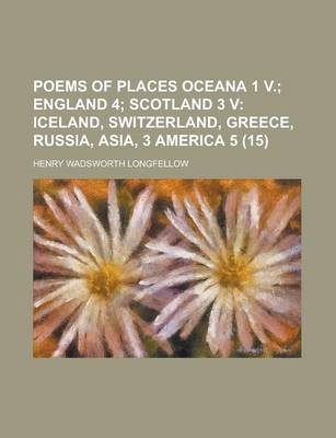 Book cover for Poems of Places Oceana 1 V. (Volume 15); England 4 Scotland 3 V Iceland, Switzerland, Greece, Russia, Asia, 3 America 5