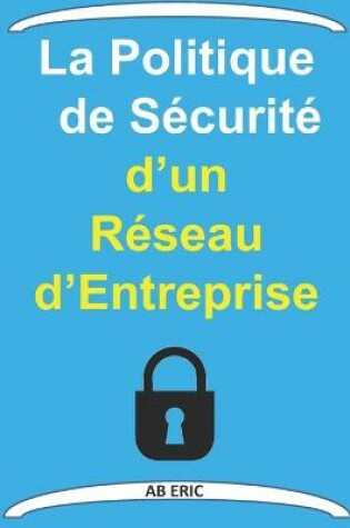 Cover of La Politique de Sécurité d'un Réseau d'Entreprise