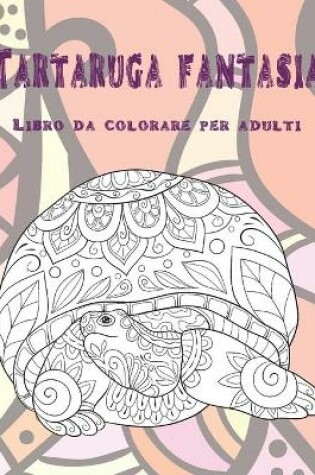 Cover of Tartaruga fantasia - Libro da colorare per adulti