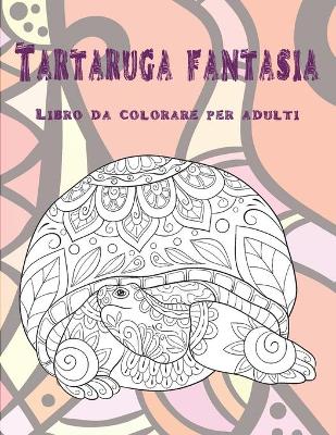 Book cover for Tartaruga fantasia - Libro da colorare per adulti