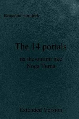 Book cover for The 14 Portals Na Ihe-Omimi Nke Noga Turna Extended Version