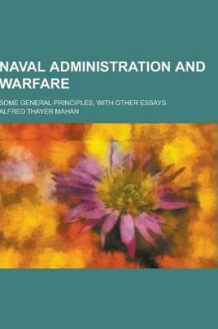 Cover of Naval Administration and Warfare; Some General Principles, with Other Essays