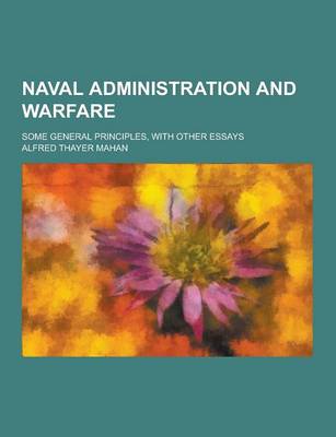 Book cover for Naval Administration and Warfare; Some General Principles, with Other Essays