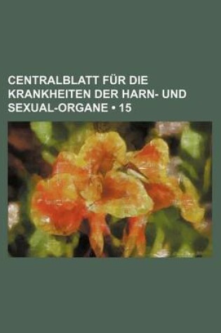 Cover of Centralblatt Fur Die Krankheiten Der Harn- Und Sexual-Organe (15)