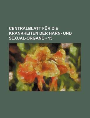 Book cover for Centralblatt Fur Die Krankheiten Der Harn- Und Sexual-Organe (15)