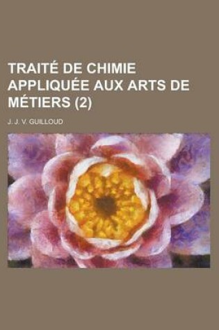 Cover of Traite de Chimie Appliquee Aux Arts de Metiers (2)