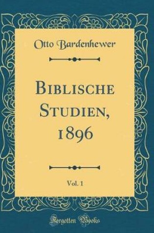 Cover of Biblische Studien, 1896, Vol. 1 (Classic Reprint)