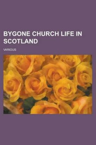 Cover of Bygone Church Life in Scotland