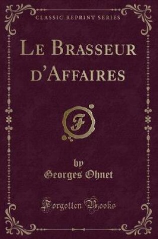 Cover of Le Brasseur d'Affaires (Classic Reprint)