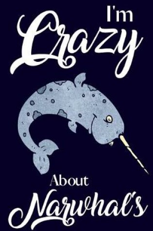 Cover of I'm Crazy About Narwhal's