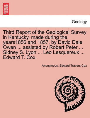 Book cover for Third Report of the Geological Survey in Kentucky, made during the years1856 and 1857, by David Dale Owen ... assisted by Robert Peter ... Sidney S. Lyon ... Leo Lesquereux ... Edward T. Cox.