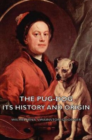 Cover of The Pug-Dog - Its History and Origin