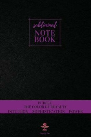 Cover of Subliminal Notebook - Purple The Color of Royalty, Intuition, Sophistication, Power