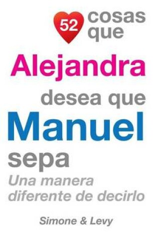 Cover of 52 Cosas Que Alejandra Desea Que Manuel Sepa