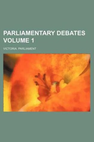 Cover of Parliamentary Debates Volume 1