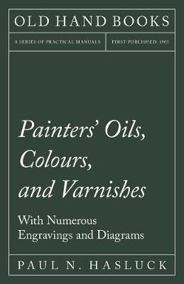 Book cover for Painters' Oils, Colours, and Varnishes - With Numerous Engraving and Diagrams