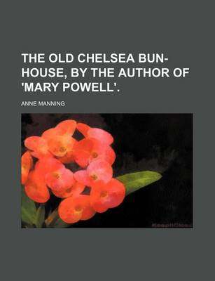 Book cover for The Old Chelsea Bun-House, by the Author of 'Mary Powell'.