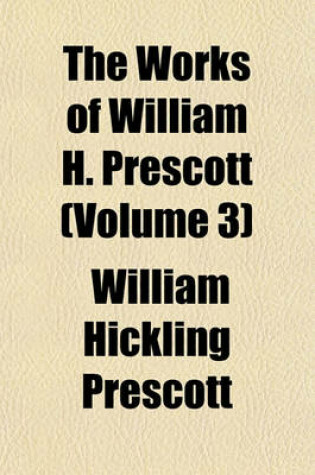 Cover of The Works of William H. Prescott (Volume 3)