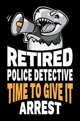 Cover of Retired Police Detective Time To Give It Arrest