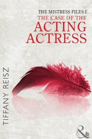 Cover of The Mistress Files: The Case of the Acting Actress