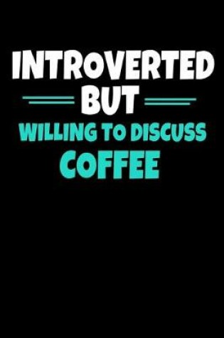 Cover of Introverted But Willing To Discuss Coffee