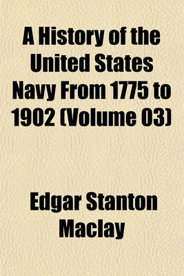 Book cover for A History of the United States Navy from 1775 to 1902 (Volume 03)