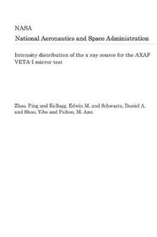 Cover of Intensity Distribution of the X Ray Source for the Axaf Veta-I Mirror Test