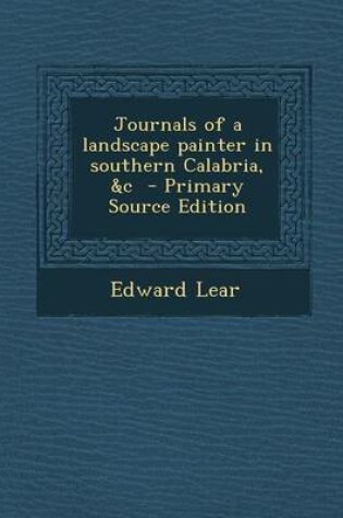 Cover of Journals of a Landscape Painter in Southern Calabria, &C - Primary Source Edition