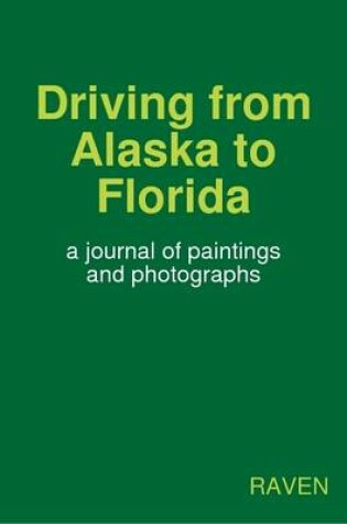 Cover of Driving from Alaska to Florida: a Journal of Paintings and Photographs