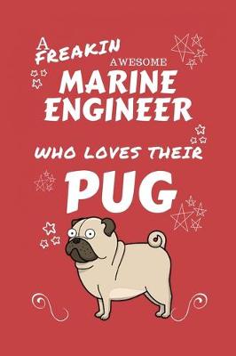 Book cover for A Freakin Awesome Marine Engineer Who Loves Their Pug