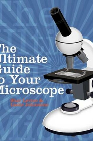 Cover of The Ultimate Guide to Your Microscope