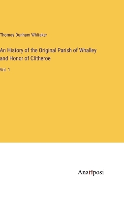 Book cover for An History of the Original Parish of Whalley and Honor of Clitheroe