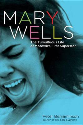 Book cover for Mary Wells: The Tumultuous Life of Motown's First Superstar