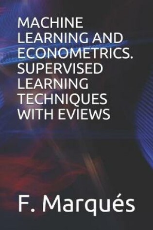 Cover of Machine Learning and Econometrics. Supervised Learning Techniques with Eviews