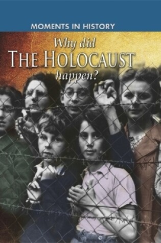 Cover of Moments in History: Why did the Holocaust happen?