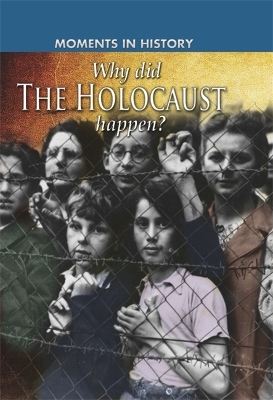 Cover of Moments in History: Why did the Holocaust happen?