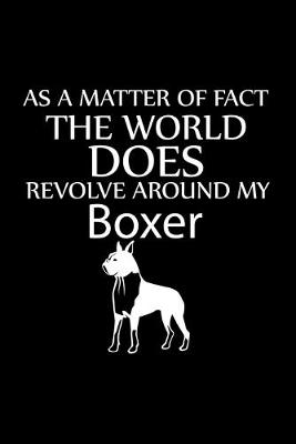 Book cover for As a Matter of Fact the World Does Revolve Around My Boxer