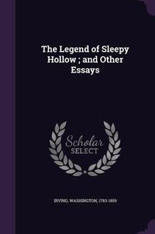 Cover of The Legend of Sleepy Hollow; And Other Essays