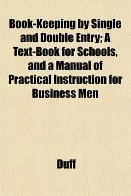 Book cover for Book-Keeping by Single and Double Entry; A Text-Book for Schools, and a Manual of Practical Instruction for Business Men