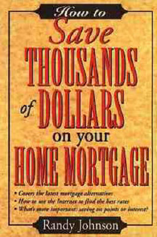 Cover of How to Save Thousands of Dollars on Your Home Mortgage