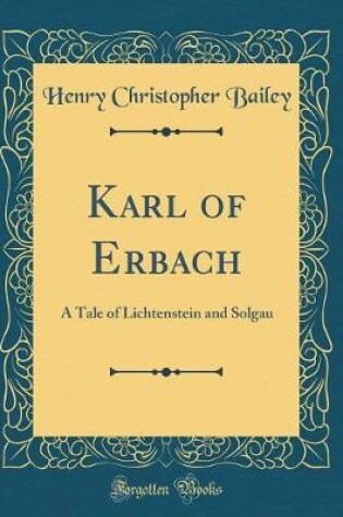 Cover of Karl of Erbach: A Tale of Lichtenstein and Solgau (Classic Reprint)