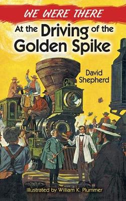 Book cover for We Were There at the Driving of the Golden Spike