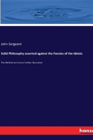 Cover of Solid Philosophy asserted against the Fancies of the Ideists