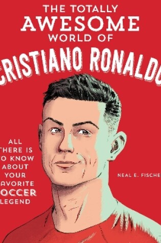 Cover of The Totally Awesome World of Cristiano Ronaldo