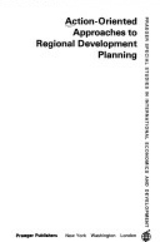 Cover of Action Oriented Approaches to Regional Development Planning