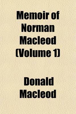 Book cover for Memoir of Norman MacLeod (Volume 1)